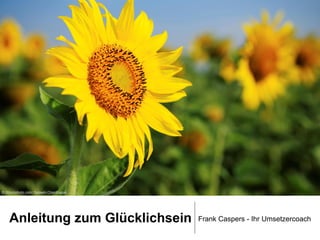 © iStockphoto.com/ Salawin Chanthapan

Anleitung zum Glücklichsein

Frank Caspers - Ihr Umsetzercoach

 