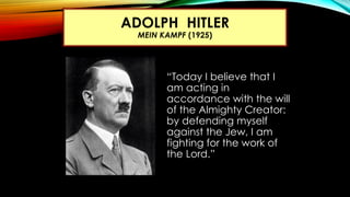 ADOLPH HITLER
MEIN KAMPF (1925)
“Today I believe that I
am acting in
accordance with the will
of the Almighty Creator:
by ...