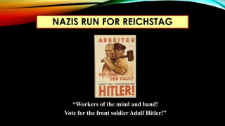 NAZIS RUN FOR REICHSTAG
“Workers of the mind and hand!
Vote for the front soldier Adolf Hitler!”
 
