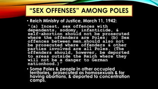 • Reich Ministry of Justice, March 11, 1942:
“(a) Incest, sex offences with
dependents, sodomy, infanticide, &
self-aborti...