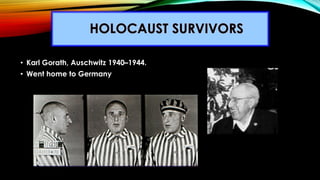 • Karl Gorath, Auschwitz 1940–1944.
• Went home to Germany
 