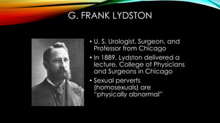 G. FRANK LYDSTON
“…the unfortunate class of individuals who are
characterized by perverted sexuality have been
viewed in t...