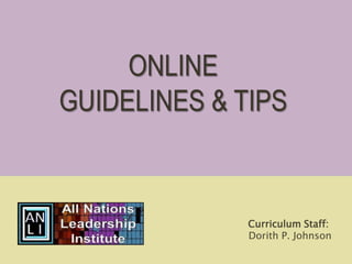 Curriculum Staff:
Dorith P. Johnson
ONLINE
GUIDELINES & TIPS
 