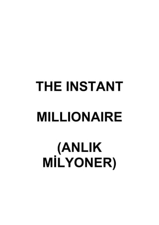 THE INSTANT
MILLIONAIRE
(ANLIK
MİLYONER)
 