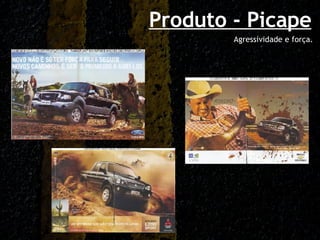 Produto - Picape Agressividade e força. 