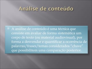 <ul><li>A análise de conteúdo é uma técnica que consiste em avaliar de forma sistemática um corpo de texto (ou material au...
