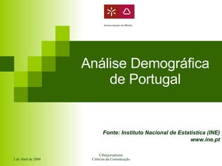 Análise Demográfica de Portugal Fonte: Instituto Nacional de Estatística (INE) www.ine.pt 