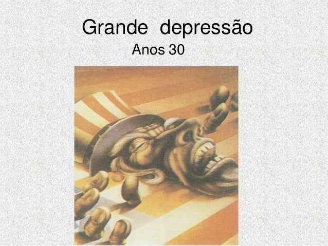 Grande depressão    Anos 30 