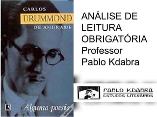 ANÁLISE DE
LEITURA
OBRIGATÓRIA
Professor
Pablo Kdabra
 