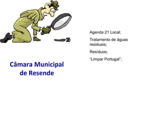 Câmara Municipal de Resende Agenda 21 Local; Tratamento de águas residuais; Resíduos; “ Limpar Portugal”; 