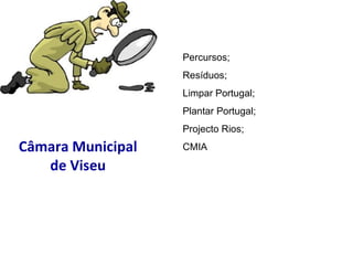 Câmara Municipal de Viseu Percursos; Resíduos; Limpar Portugal; Plantar Portugal; Projecto Rios; CMIA 
