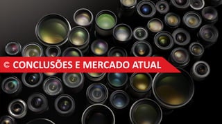 CONCLUSÕES E MERCADO ATUAL
 