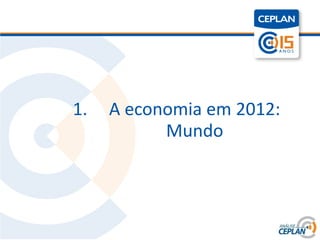Título




         1.   A economia em 2012:
                    Mundo
 