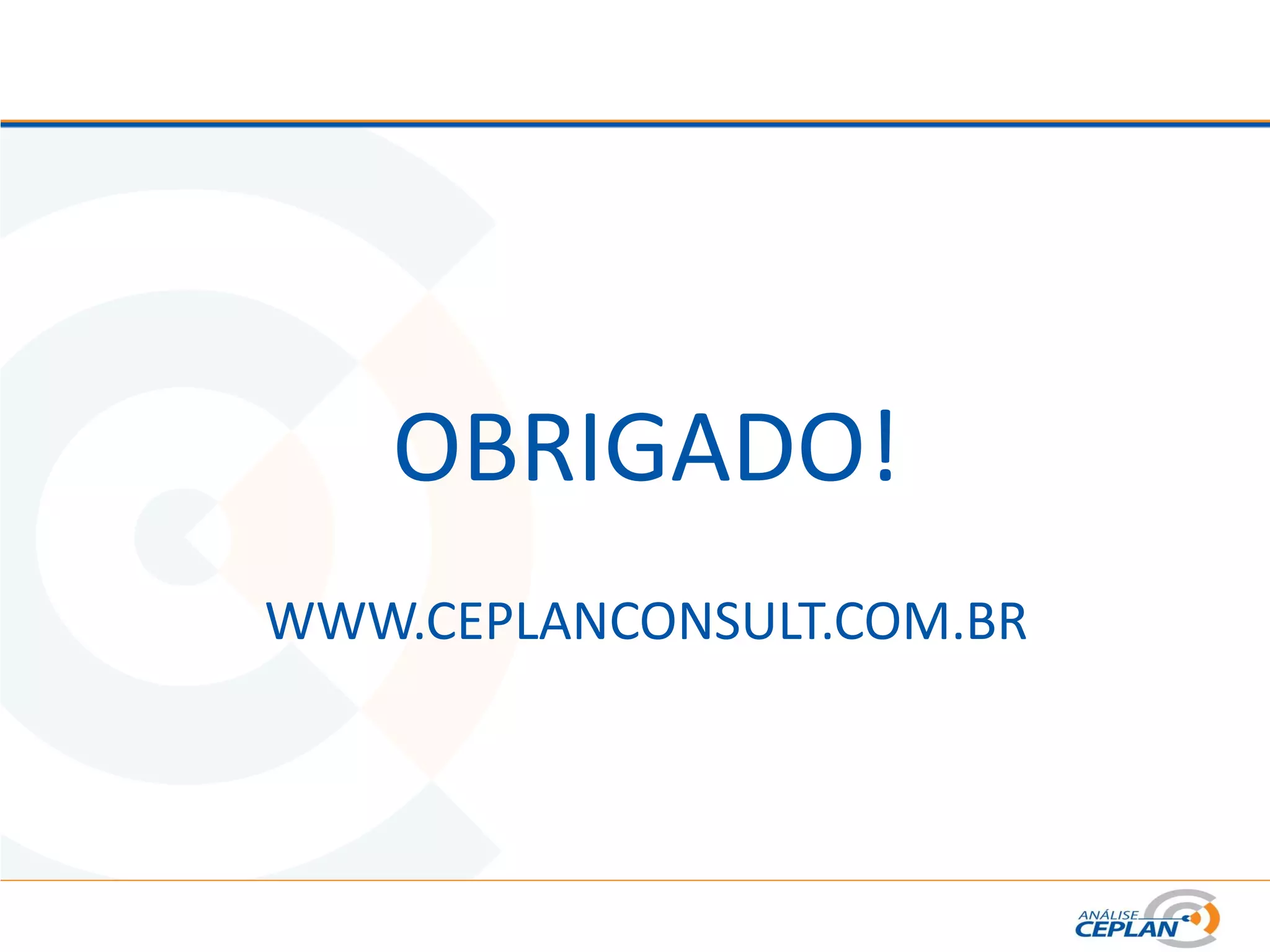 OBRIGADO!
WWW.CEPLANCONSULT.COM.BR
 