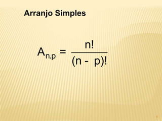 Arranjo Simples



                n!
   A n.p   =
             (n - p)!



                        9
 