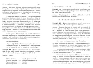 20 Combina~õese Permutações Cap.2 Cap.2 Combinacães e Permutacões 21
Solução: O primeiro algarismo pode sei. (+seolhitio de 9 modos
(i160 ~x)dernosusar o zcro!), o segiin(io algarismo de 9 rriodos (não
podemos usar- o algarismo iitilizado aiitcriormcnte) c o terceiro
de 8 rnodos (não podemos iisai. os dois algarismos já empregados
aiztei-ioi-n~eiitc).A i-csposta 6 9 x 9 x 8 1- 648. a
E ii~tei-essailtriobscr-larno exemplo 2.3 cliic se come~ássemos
pelo íiltimo algarismo teríamos 10 rnodos de esc,olhei-o íiltirno al-
garismo, 9 modos dc riscoll~ci.o pc~iíiltimoalgarismo (ilão podcmos
iisar o algai-isri~oemlii.tlgado ai~tei-ioi-mciiite)c! ... e agora esta-
mos diatitci dc: iim ~>r.ol)leri-ia:de cliiai~tosrriodos potfemos t?s<.cilhe,i.
o ~ii-imeiioalgitrismo? A resposta e: depcndc! Se o algarismo
zero tiver sido iisadu em alguma das últimas casas. o. ;.es~iosl;-l6 8
(não poclerrios iisar-os dois algarismos já utilizados ai~tcrioimente).
Caso coiitrário, a r(?s~iostil í!7 (não podemos usar nem o zero nem
os dois algar-ismos usados aiitcriormcntc).
I?, claro cliic pssa dific:iilda& i ~ ã oteria ovorritlo se tivésscrnos
comeqado yvla escolha do primriro algarismo do númcro, esc-olha
essa c~iic!6 mais prolilenlAlicii. do qiie a dos tlois oiiti.os algarismos
(o psinwii-o algiirismo i ~ ã opode sei. zcro!).
Dai a iccomei~dação:
I'cqum~sdijir:.i~ldarlesadiadas coslurr~arnttar~sfomar-.se;em
gra.7~dr.sdiJijiculdndea. Se u , l g ~ ~ m ad~cisã.ok m.aiscumplicada
que r1.s demais, cln devc s e r tornada c?n. primeiro lugar.
Exemplo 2.4: Quailtos iiúmeros natiirais de 4 algaijsmos (na
base 10) qiie sejarri menores qiie 5000 e divisíveis por 5, potlem
ser forrilados iisando-se apcilas os algarismos 2: 3: 4 e 5')
Solu<:ão: Temos:
filtimo algarismo - 1 modo (tem cluc ser 5)
-Primeiro algarismo - 3 modos (iião poth?scr 55)
S(?giinrlr,algarismo - 4 modos
Ten-~il-oalgarismo - 4 modos
A i-csposta c? 1 x 3 x 4 x 4 48. O
Exemplo 2.5: -4s lilacas dos aiiton~hvcissão foi-rriatlaspor duas
leli-as (IC, Y c 1V iricliisive) segiiidas por quatro algarismos. Qiian-
tas placas l-iodcm ser forniadas?
Snluçcio: Ckla letra pode ser ~scoll-iidade 26 modos c cada al-
garismo clt! 10 modos distintos. h resposta íi
Exeniplo 2.6: Qiiantos são os iiirmei-os natiirais Iiai.e,s que sc
estni.t?vem(na base 10) com tres algarismos distiiltos?
Solupio: O últirno algai.ismo do número liodc sei- t~scolhiclode
5 modos (0,2:4,6 oii 8). O primeiro algarisrrio pode ser csc.olhido
1 . depende! $1,. o zt!ro foi iisaclo como iiltimo algai-ismo, o
primeiro algarisnio pode ser psc-olhiciode !I rriodos (não podcmos
iisar o algarismo já txmpregado lia íiltima (:asa). Sc o zcro não
foi usado conio íiltirno algarismo, o primeiro algai.ismo s i i podc
sei. pscolhido de 8 nzodos (iião liodemos iisar ncni o zero nem o
;-llga~.ismojá emli-regado na íiltima casa).
Pai-o.veilrer este imliasse, t,eri~osdiias altesiiativas:
a) ''abl-ir'' o ~ixoblematlrn casos ( q u ~6 a allei-nativa mais i~utiiral).
Clontamos sc.pai.adarnr?ntc! os iiíimeros que têm zero como íiltimo
algai.isrno e aqiieles cujo iiltimo algai-ismo i:difei-ciitc de zero. '
Tci-niiilantlo c-lrri zero t t ~ r ~ o s1 morlo ( 1 ~es(-0111~1.O Ultirrio
algai-ismo, 9 modos de escolher o primeiro c 8 modos de c~s(.oll-iei-
o do meio. ilum total dc 1 x !I x 8 = 72 iiiimcros.
Tpi-rninai~dorni iin~nlgarisrilo difcicilte dt. z t ~ oteri~cis4
niodos dr rsrollicr o íillirizo algarismo (2,4,6 oii 81, 8 modos dc
cscolhei*o ~>i.iri~eii.oalgarismo (i~ão~iorl~niosiisar iiem o zero iwrri
o algarismo jií iisatio 11a iiltima casa) e 8 modos clr ~s(-oIhei-o alga-
i.isxtlo i10 nicio (i~ão~iodemoslisai. os dois algai-isnios já emprega-
dos ilas rasas rxtrcmas). Logo, ttlrnos 4 x 8 x X = 25Ci níirrieros
 