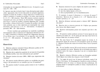 22 Combinacões e Permutações Cap.2 Cap.2 Combinações e Permutações 23
terminados em iirn algai-ismo diferente dc zcro. A resposta é, por-
tanto 712 1 256 = 326.
b) Ignorar uma das reslrzções (cliic: é. uma alternativa mais sofisti-
c.;It'da). Ignorando o fato de zero i ~ ã opoder sei. primeiro algarismo,
teríamos 5 modos de cscolher o último algarismo, i1 modos de es-
colher o primeiro e 8 modos de esrolher o do meio, num total de
5 x t3 x 9 = :360 níinieros. Esscs 360 níimerso irieluern números
cnnicçados por zero: cliie deverri ser descoiitados. Começando em
zero terrios 1 rnodo de ~scolhero primeiro algarismo (O), 4 modos
clt. escolher o íiltimo (2+4,6oii 8 ) c 8 modos de escolher o do meio
(rião podemos usar os dois algarismos já empregados nas casas
extremas), num total dc: 1 x 4 x 8 = 32 níimeros. A resposta é,
portanto, 360 - 32 = 328 níimeros.
claro tarnhém qiie poderíamos ter resolvido o problema
dcterminaildo todos os ilíimeros de :I algarismos distintos (9 x 9 x
8 = 648) e abatendo os níimeros ímpares de :I algarismos distintos
(5 na íiltima c,asa, 8 ila primeira c 8 na segunda, niim total de
5 x 8 x 8 = 320 ilúmeros). A resposta seria 648 - 320 = 328
níimeros.
Exercícios
1. Quantas palavras contendo 3 letras difcre~itespodem ser for-
madas com iirn alfabeto de 26 letras?
2. Qiiantos sãoosgabaritos possíveis deiimtestede 10questões
dc míiltipla-escolha, com cinco a1ternativas por questão?
3. Quantos inteiros há entre 1000 e 9999 ciijos algarismos são
distintos?
4. De quantos modos difereiites podem sercscolhidos um presi-
dcntc: E! nni sec,i.etario dc: iirn consc.lho qiie tem 12 membros?*
5 . De quantos modos 3 pessoas podem scritar-se em 5 cadeiras
em fila?
6. Quantos ni1mci.o~dc cluatio dígitos são maiorcs que 2400 e:
a) tem todos os dígitos diferentes.
11) iião'tCm digitos iguais a 3,5 oii 6.
c) tem as pro~irieclaclesa) e I>) simullãileamenle.
7. O conjuilto A possui I elemenlos e o c-otljiix-ito U possui 7
elcmcntos. Qiiai~tassão as fiiiiçõcs f: A -i B'! Quantas são as
fiinqões ii1,jctoras f:A + U ?
8. Quantos divisorcs riatusais possui o iií1rnei.o 360? Quantos
siio pai-es?
9. Qiiai~~ossão os iiúrncros liatiirais de 4 dígitos qiie possiiem
pelo menos dois dígitos iguais?
10. Qitant,os siibcoiljiintos possui um conjiinto qiie tem .ri. ele-
mentos'?
11. De qiiatitos modos 1-)odemosarrumai 8 torres igiiais em um
t abiileiro de xadrez (8 x 8) (1, modo que niio liaja duas torres na
mesma linha nem lia mesma roliiria'?
12. Eril uma banca há 5 yxemlilares igiiais da rcvista A, G
exemplares igiiais da revista B e 10 cxcmplarcs iguais da revista
C. Qiiantas c-oleqõesnão vazias de revistas dessa 1i;tric.a é possível
formar?
13. um baralho coriliim (52 cartas) sacam-sc sucessivamentc:
e sem rcposi~ãotrês cartas. Quantas são as exti-aqões rias quais a
primeira carta é de c:;ipas, a segunda 6 iirn rei e a terceira não é
uma dama'?
14. Qiiantos números diferentes podem ser formados multipli-
cando alguris (011 todos) dos níirneros 1,5,6,7,7,9,9,9'?
15. IJm vagão de meti-o tem 10 bailcos individiiais, sendo 5 de
frente e 5 do costas. I l r a 10 passageiros! 4 pi.efei.~riisentar de frente,
3 preferem sentar de costas e OS demais 1180tem prcfcrfincia. De
~liia~ltosmoilos os passageiros podem se sciitar, r~speitaiido-seas
~ii'eferFnc,ias'!
 