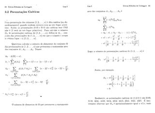GX Outros Métodos de Contagem
3.2 Permutações Caóticas
[TIIIH l>ei.miit;-iyãotios iií~meros(1,2:. .. : r i ) 6. dita caótica (ou de-
soi-dc1iameilt.o) qiiai~donc~i~hiin~iiíii?ier.ci c>slA110 seti liigai- ~ i i . i r i i i -
tivo. Assim, as 1iermutaqOp5 2143 c! 3142 são catiticas mas 1342
1 1 6 1 t t o I 1 i n i i o ) . P;lir~icalciilai- o ninei-o
D,, d<il>ci.~i~iiti-lq+scaíiticas de (1,'2, . . . , ? a ) ; rlefiiia-se A.j -- con-
jirilto das ~~c~~.mii~aq.õcsclc! (1 : 2, ... . ? r ) erri (pie o iiíimero i ocupa
o ,i-&siniolugar. i E {1,12,.. . , n ) .
Q i i ~ i * ~ n i o sc.;ilciilai-o níimci-o de elprn~i~tosr10 vonjiinto f.l
rlas ~irrrniilaqõcscic (1,2. ... , i a ) qtie li~rtrilcemx t3xatarneiltezero
clos chonjiiiitosA 1. A2, ... .A ,,. Temos:
s, = C/,+li) -- E(71- I)! = 7, . (?I - I)! E T I , !
i--- 1 i - l
Cap.3 Outros Métodos de Contagem ti9
zoi-o dcs conjuritos Ai! A 2 ! .. . : A,, 6
Logo, o iiiirilero cie ~ieirriiitaqfitlsc;trític~;tsdr (1,2; . . . , 1 1 ) 4
Assirii, pol. ~xemlilo,
Relilrneilt,~.as ~iermiitaqõrqcaóticas de ( 1.2.3.4) são 2143,
5112.3241. 4123. 3.112. 4312. 2413. 2341. 3121. 4321. I? intr-
rcssanttl ol)spi.vai-qiie i),, 6 al>roxirnadameiitrigiial a ? L ! / ( : ; mais
 