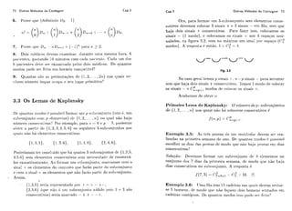 7 2 Outros Métodos de Conragem Cap.3 Cap.3 Outros Métodos de Contagem 7.7
6. Prove cyiit? (dciiiiiiiclo I_lo 1)
8. Dois ni6rlic.o~clcwem oxiiniii~ai-.diirailtc. iinio. nIesIila hora, fi
l);i<'i~i~lcs.g;-istaiido 10 niiniitos c.om c.at1i-l ~iat.iriil(n.C:a(ia iim dos
Ci 1)ariei-ilosdev(3 s t ~t~xaminaíiolic.10~dois mítdic:os. DE cluantos
rriodos podc sci fcito u t i ~l-ioriirio c.on~liativcl'?
9. Qiiitiitas sGo as liermiitaqões dc->(1, 2, . . . ,271)nas quais rir-
riliiini i i í l ~ n ~ r oi~iiliarocdiipa o scii liigar pi'iiiiilivo?
3.3 Os Lemas de Kaplansky
l l t . ciiiatit,os rilorlos i. 1iossí7rlformai. iim p-siilic.oiijiinto (islo c:. iim
siiliroi~.i~ii~itchorrip c!lcrrieritos) dv (1. 2, ... ,?i) iio qual i ~ ã oliaja
i-iíin1ei.oc:onst?c~iitivos'!Por exemplo, para ?i. = ti c? y - 3, ~iociemos
oliter a 1)artii. dc { 1,2, R,4, 5:6) os sc!griiiitcs :I-siilic:oi~jiiiilosilos
(liiitis iião 1iH c?leriic.iltoscoiiscciitivos:
Poderíamos tci- concliiido qiie lia c1iiati.o B-çiiG c,cil~jiintos d ~ i{1,2.3,
4.??.G) sem c-!leri-ic~iitos c.oiiscciitivos st:m i~cc:t?ssirladc!cie eniimci-A-
10s c:xai.islivamc!i~tct. Ar i foi-riiar iirn siiLcoi1.iiiilto. riiai.c:aIi-ios corii o
sinal -tos cilc~i~ciiitosdo c.oi-ijiiiito rlri(-: Tai.20 ~ ) a i . t ~clo sul)coiijun[.o
e c-ori~o sirial - os elorn~i~tosque 1150 fai.Ho ~iai.L(ic10 siil)c:oi~juiito.
Assim,
r
-,
{1,3,5) seria rrlji-csriitado 1)or 1- - i- - -I--;
(2.5.6) ( c p c 115o 6 iini S U I ~ C : O ~ ~ ~ I ~ I ~ ~ Oviili~lopois 2 c! R são
c.oiisticiitivos) scria n-]arcado - + -t- --i-.
Ora, para formal- iim 3-siibcorijui~tosem elernentos consc-
ciitivos devemos colocar :I sinais + e :J sii-iais - Prn fila. sem rliic
haja dois sinais + conseciitivos. Para fazcr isso, rolocamos os
sinais - (1 modo), c r.oloranios os sinais -1- 110s 4 rspaqos assi-
nalados, na figura 3.2. c.om no miixinio iini sinal ~ioi*espaqo (C::
modos). A rt3sliost;-L6 e11tiio. 1 x C: = 4.
Fig. 3.2
No caso geral temos p sii-iais t , li - p siliais - para arrumar
sem que haja dois siilais -t coi~s~ciitivos.Ternos I rilodo cle colocai
Pos sinais - t: C71-pil modos dcl co1ot:ai-os sinais +.
Acabamos de obter o
Primeiro Lema de Kaplarisky: O tii.íinr?i.odep- sirbcot~jtrritcis
dc 11,2,... , 1 1 ) iios qrznis iião 1i;i iiiíiric+i.os co~iseciitivns6
Exemplo 3.5: As ti& provas de iim vestiliiilai. (levem sei. r-ea-
lizadas na primeira semana do ano. Dr qiiaiztos riiodos (: ~iossiv~l
escolher os dias das provas cle modo rliicl i ~ ã ohaja ~ii.ovaspni dias
coizsecutivos'?
Soluçãor Devcmos formar urii siili<-orijuiltocltl 3 cIcmcntos iio
coiijunto (30s 7 dias da primeira spmana, dc: morlo que não haja
dias (:oiiser.iitivos no siilic:oiijiiiito. A rcsl~osta é
Exeniplo 3.6: 1Tmi-lfila tem 15 rarlciras lias cliinis (1evt.m serih~r-
se 5 homens. rlr niciclo rlii(' 1150iicliiprri clois 11rin-ic.i-i~st.ilt;tdos rm
cadeiras roiitígiias. Dc. cliiantris morlos iqso ~iotl(%s t ~roito'?
 