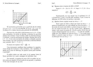78 Outros Métodos de Contagem Cap.3 Outros Métodos de Contagem 79
Fig. 3.4
Os movimentos permitidos para a partícula são de subida
S: (s,TJ)+ (x t- 1 , ~+1)OU de descida, D:(:c, P) 4 (s+I ,y - 1).
Na figura 3.4 o trajeto desr.rito pela particula foi SSDSSSSS.
Para qiie ela v& de (0,O) a (8,G) devemos ter S +D = 8 (eni
cada movimento, de siitiida ou descida, a abscissa da partícula
avança iima unidade. Clomo de (0,O) a (8,6) siia abscissa avançou
8 iiiiidades, o total de movimentos de subida e descida deve ser 8)
e .I;- D = 6 (cm cada movimento de subida a ordenada aumenta
iima iinidade e em cada niovimento de descida a ordenada diminui
lima iinidade). Dai S -7 c D = 1.
O niinicro de trajetos i. P?' = 8!- = 8.7!1!
IJma interessante paráfrase desse problema e a seguinte:
numa eleiqão há 8 eleitores e dois c:andidatos. Se o candidato S
ganha por G votos CIF!diferenqa, de qiiantos modos pode marchar
a apuração'?
O gr&fico ii1dic.a cm cada ponto (z,y) quantos votos já
foram apiii-ados (z) e qiial a vantagcm do canclidato A (y).
1'01, exemplo, a presenç.a do ponto (3,l) no gráfico do tra-
jcto indica que quando o 3'voto acaba de ser apiirado, o candidato
S tem iima vantagem de um voto.
b) Quantos são os trajetos de (0,O) a (10,4)'!
Temos S +D = 10 e S - D = 4. Logo, S :-L 7, D = 3 e a
resposta 6
Parafraseando, eni unia eleiqão com 2 candidatos S e D
e 10 eleitores, a qual 6 vencida pelo candidato S por 4 votos de
diferença, li& 120 niodos de marchar a apuraqão.
c ) Quantos desses tsajetos tocam na reta y = -11
Todo trajeto de (0,O) a (10,4) qiie toque na reta y = -1
pode sei. transformado, por lima reflexão em lorno da reta y = -1
do trecho do trajeto entre (0,O) e o primeiro toclue na reta y = -1,
em um trajeto do poi~to(0, -2) até o ponto (10,4). Reciproca-
mente, todo trajeto do ponto (0,-2) até o ponto (10,4) (um tal
trajeto obrigatoriamente toca na reta y = -1) pode ser transfor-
mado (poi. lima reflexão em torno da reta y = -1 do trecho entre
(0,O)e o primeiro toquc! na reta y = -1) em iim trajeto de (0,O)
a (10,4) que toca na reta y = -1.
 