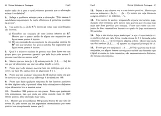 86 Outros Métodos de Contagem Cap.3
maior valor de k para o qiial podcmos garantir qiie a afirmação
acima é verdadeira?
3. Refaqa o problema antcrior para a afirmaqão: "Pelo menos 4
ca;ididalos responde.ram de modo idêntico as k primeiras questões
da pi-ova".
4. TJrn ponto (x,y ,z ) do R ' ~6 inteiro se todas suas coordenadas
são inteiras.
3
a) Consiclere iirn conjrinto de nove pontos inteiros do R .
Mostic cliie o ponto mkdio de algum dos segmentos que
ligam esses pontos i: inteiro.
11) De iirn exemplo de iini c.onjuilto de oito pontos inteiros do
R" tais qiie i~enhiim(10s pontos n16dios dos segmentos que
ligam csses pontos í! inteiro.
5 . Qiial é o níirncro mínimo de pcssoas cluc deve haver em iirn
griipo para c l i i ~possarrios garantir cliie nele haja pclo menos 5
pessoas nascidas no mcsmo mks'?
6. Mostre qiie em todo (11. +I )-siilric,onjunto de {1,2, . . . ,2n)há
tirn par de elemeritos lais qiie iirn deles divide o oiitro.
7. Prove qiie todo níimei-o iialiiral tem um míiltiplo que se es-
creve, na base 10, apenas com os algarismos O e I.
8. Prove qiie em qualcliier coniiinto de 52 iiiteiros existe iirn par
de inteiros ciija soma oii ruja diferença é divisível por 100.
9. Prove que dado cliialcliiei. conjunto de dez inteiros positivos
de dois dígitos cada, i!possível obter dois subconjuntos disjuntos
ciijos elementos tem a mesma soma.
10. C!onsider.e 1990 pontos em um plano. Prove que qiiaisquer
trks semiplanos, tais cliie cada um cle.les coiitérn mais de 1327
desses poiltos, tkni iiiterseqão não-vazia.
Cap.3 Outros Métodos de Contagem 87
12. Sejam z um iliirnero real e 11 iim inteiro ~iositivo.Mostre qiie
enlre os níimeros s, Sz, 32, . . . ,(11 - l ) x existe uni c.iija distancia
a algum inteiro d, no máximo, l / t t .
13. Um mestre de xadrez: preparanclo-se para iim torneio, joga,
durante onze semanas, pelo meilos uma partida por dia mas não
mais CIIIF! doze partidas por seniaila. Prove rliie existe iirn con-
junto de dias consecutivos durante os rliiais ele joga exatamerite
20 partidas.
14. Seja~~iiminteiroírnparrnaiorquel~ s q j a Aiiriiamatriznx
tz simetrica tal quc cada linha e cada coliiila dc A 6 formada pclos
níimeros {1,2,. .. ,n ) est.ritos em alguma ordem. Mostre que cada
iirn dos inteiros {1,2,... , 11,) aparecr na diagoiial principal de A.
15. Prove qiie se o corijunto {I, 2, ... : 1978) í!partido em 6 sub-
conjiintos, em algiim desses subconjiintos existe iirn elemento que
é igual a a soma de dois elementos, não iiecessariamenle distintos,
do mesmo siibconjuiito.
11. Mostrc qiie se escolhemos 800 pontos dentro de um cubo de
aresta 10, pelo menos 1in-i dos segmentos determinados por esses
pontos teni comprimento menor que 2.
 