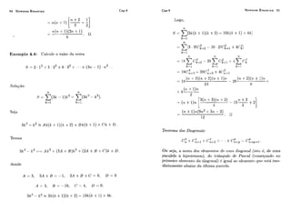 94 Números Binomiais Números Binomiais 95
Excrnplo 4.4: Calciilc o valor da soma
Temos
Tecweina das Diaggorinis:
U 1 2
c,,+c,,,, +c,,,, t - . - +c:+p- c:+, .
Orr seja, a soina dos elein(?iitrisde iiina ~Ijl-~g'O~id(isto t:, de 111na
paiaiela a Iiipoteririsn), do tl-iiiiigiilo de PczscnI (c»meçaridn tio
pi-iineji+oeleineritu da diag.ori:diJ)6 igiid :%c) e1einenl;o gile c+sstáiine-
diatamente abaiso da iiltiina. parcclrt.
 