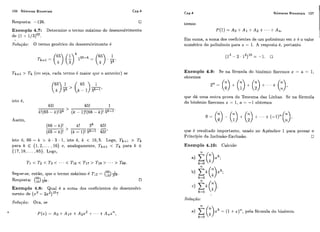 106 Nijmeros Binomiais Cap.4
Cap.4 Números Binomiais 107
Resposta: -126. •
Exemplo 4.7: Determine o termo máximo do desenvolvimento
de (I -t. 113)'~.
Solução: O ternio geiiéi-ic.0 do desenvo~vimentoé
Tk+l > Tk (o11seja, cada termo 6 maior cliic: o anterior) se
isto k,
k!(65- k)!3k' (k - 1)!(66 - k)! 3k-1
Assim,
(66 - k)! ! 3k 65!
isto é, 66 - k > L . 3 - 1, isto é, 1: < 16,s. Logo, Tk+i> Tk
para k f (1,2,. .. , 16) c, analogamente, Tk+l < Tk para k f
{17,18,.. . ,651. Logo,
65 1
Segue-se, cntão, que o termo máximo 6 ti^ = (li6)5"-
65 1Resposta: (iB) v. •
Exemplo 4.8: Qiial i! a soma dos coeficientes do desenvolvi-
mento de (x3 - 2x2)I5?
SoIi~ção: Ora, se
temos
~ ( 1 )= Ao +A1 +AP + +A?&.
Em suma, a soma dos coeficientes de iim polinõmio em z é o valor
niimérico do polinõmio liara x = I. A resposta k, portanto
Exemplo 4.9: Se lia fórmiila do l-iiiliimio fizermos s = n = 1,
obtemos
c~uc!dá uma oiilra prova do Teorema das Linhas. Se na fórmula
do binômio fizermos x = 1, n = -1 ol>temos
rliie 6 resultado importante, usado i10 Apêndice 1 para provas o
Principio da Iilclusão-Exclusão. O
Exemplo 4.10: Calciile:
Solução:
 
