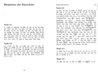 Respostas dos Exercícios
Seção 2.1
Seção 2.2
la) 11520; lb) 720; lc) 4320; ld) 1152; le) 720; lf)
9360; lg) 13080; 2a) 81' 2b) 46721; 2c) 1; 26) 5333280;
3) 3 600; 4) n!; 5) 8 640; 6) 604800; 7a) 462; 7b) 5775;
7c) 792; 7d) 10395; 7e) 51 975; 8 ( r +1 ) ; 9) 564480;
10) 720; 11) 30; 12a) 2; 12b) 1680; 12c) 7983 360; 12d)
2260 =4 x 1016; 12e) 3 360; 12f) 30; 13) 10395; 14) 6 x 4n-3;
15) 2 x 3"-2;
Respostas dos Exercícios 181 /
Seção 2.3 Iia) 560; lb) 434; 2) 6300; 3) w;4a) 3; 4b) 36; 4c) 1
100; 4d) 4; 4e) 18; 5) 280; 6 ) 40; 7) C r ; 8) 267 148;
9) 12960; 10) 14976; lla) C:::; l l b ) C llc) C::;;
iid) ~ C ~ Z : + C ~ I ;= =C~-C:-~; lle) ZC~I;; 1%) C:; 1%)
n4-6n3+lln2+2n. , 13a) $ = 92378; 13b) ~ , x c ~ ~ x ~ ,-
8 4!
-
488 864376; 13c) C;: x 1 = 125970; 13d)
~ o x ~ , x ~ x-
-
3!
543 182640; 14a) 201 376; 14b) 107520; 14c) 24192; 14d)
10752; 14e) 224; 14f) 1344; 14g) 4080; 14h) 208; 14i)
7 ; ]Sc) (16; 14j) 4; 15a) n!; 15b)
n+Z)!n(3n+l)
24 1 16)
1085; 17a) 12972 960; 17b) 6 985 440; 18) n'"-1''n-2'("-31;8
19a) i ( n 3- 1 0 , ~+35n - 34); lSb) n(7z-l)(n-2)(n-3)
24 ; 19c)
n(n-3)(n-4)(7i-5) .
12 , 20) 138378240; 21a) 126; 21h} 70; 22)
H.25) 512; 26) 2"-'; 27)151200; 23) 126; 24) ,!,! ,
,'t+, nZ-7,
756 756; 28a) 2 ' ~ ~ ;2%) 2 ~ ~ - " :28c) 2 2 ; 28d) 2 " ~ 3 2 -
28e) I*; 28f) 3+; Zhg) 2''; 28h) 1; 29) 190; 30a)
250000; 30b) 86400; 31) 2m - 1; 32a) 28; 32b) 7; 33a)
33b) ; 34a) As linhas são P P R B , P B P B , P B B P ,a 1 a a-1
B P P B , B P B P , B B P P ; 37) 424051; 40) Não.
Seção 2.4
Seção 2.5
ia) 462; lb) 210; 2) 300; 3) ; 4) w;5) 30.
 