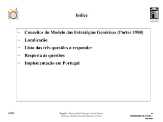 Indíce Conceitos do Modelo das Estratégias Genéricas (Porter 1980) Localização Lista das três questões a responder Resposta às questões Implementação em Portugal 