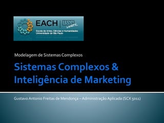 Modelagem de Sistemas Complexos
Gustavo Antonio Freitas de Mendonça – Administração Aplicada (SCX 5011)
 