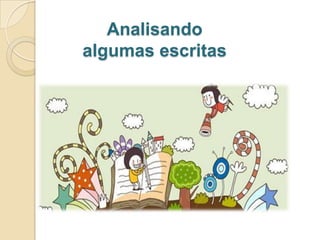 Analisando
algumas escritas

 