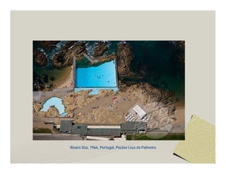 Álvaro Siza, 1966, Portugal, Piscina Leça da Palmeira 
 