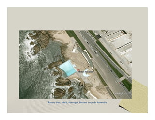 Álvaro Siza, 1966, Portugal, Piscina Leça da Palmeira 
 