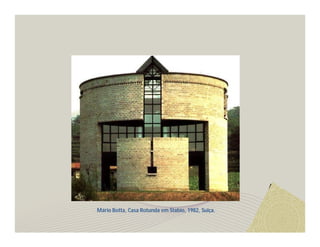 Mário Botta, Casa Rotunda em Stabio, 1982, Suiça. 
 