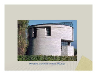 Mário Botta, Casa Rotunda em Stabio, 1982, Suiça. 
 