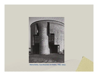 Mário Botta, Casa Rotunda em Stabio, 1982, Suiça. 
 