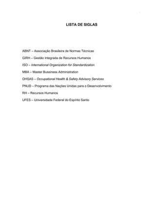 7
LISTA DE SIGLAS
ABNT – Associação Brasileira de Normas Técnicas
GIRH – Gestão Integrada de Recursos Humanos
ISO – Intern...