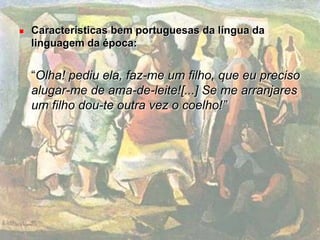Uso predominante de pontuações:“ ...está tudo terminado! Seu marido vai recebê-la em boa paz... 	- Eu?! esfuziou o ferreiro. Você não me conhece! 	- Nem eu queria! retorquiu a mulher. Prefiro meter-me com um cavalo de tílburi a ter de aturar este bruto!”