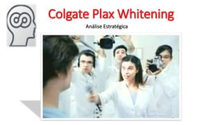 Colgate Plax Whitening
Análise Estratégica
 
