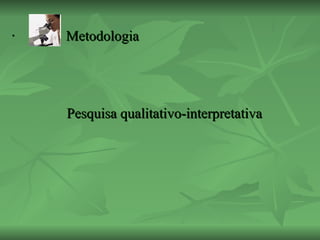 Metodologia Pesquisa qualitativo-interpretativa 
