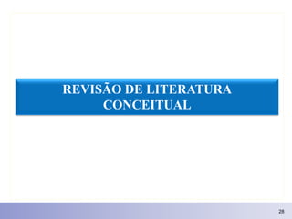REVISÃO DE LITERATURA
     CONCEITUAL




                        28
 