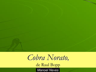 Cobra Norato,
de Raul Bopp
Manoel Neves
 