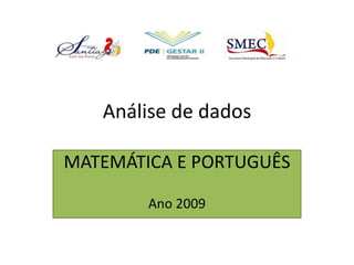 Análise de dados MATEMÁTICA E PORTUGUÊS Ano 2009 