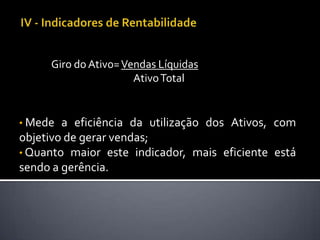 Indicadores de AnáliseFundamentalistaLastreadospelos dados constantesnasDemonstraçõesContábeisemitidaspelascompranhias, estesindicadorestransformam-se emferramentasquepossibilitam a tomada de decisão com sólidosfundamentos.