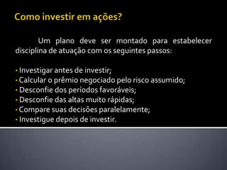 Classificação dos tipos de investidores	Os investidoressãoclassificadosemtrêstipos, de acordo com o grau de riscoque se predispõe a assumir, cada um com característicasprópriasporcarteira de investimentomaisadaptada a seuperfil.Composição de umacarteira de investimentoportipo de investidorFonte: LagioiaapudRudge e Cavalcante (1996)