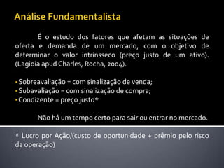 Margem de SegurançaparaEspeculaçãoOs investidoresexperientessugeremquesó se deveespecularquando as outrasnecessidadesjáforamatendidas:Segurança patrimonial;