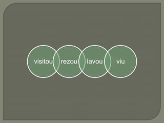 visitou rezou lavou viu
 