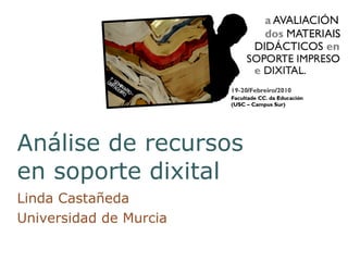 Análise de recursos en soporte dixital Linda Castañeda  Universidad de Murcia 