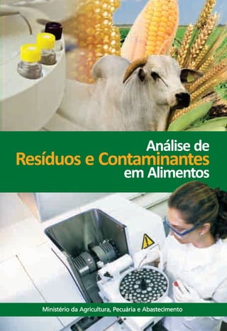 Análise de 
Resíduos e Contaminantes 
em Alimentos 
Ministério da Agricultura, Pecuária e Abastecimento 
 