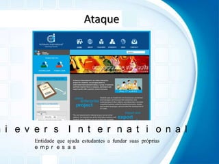 AtaqueAchieversInternationalEntidade que ajuda estudantes a fundar suas próprias empresas